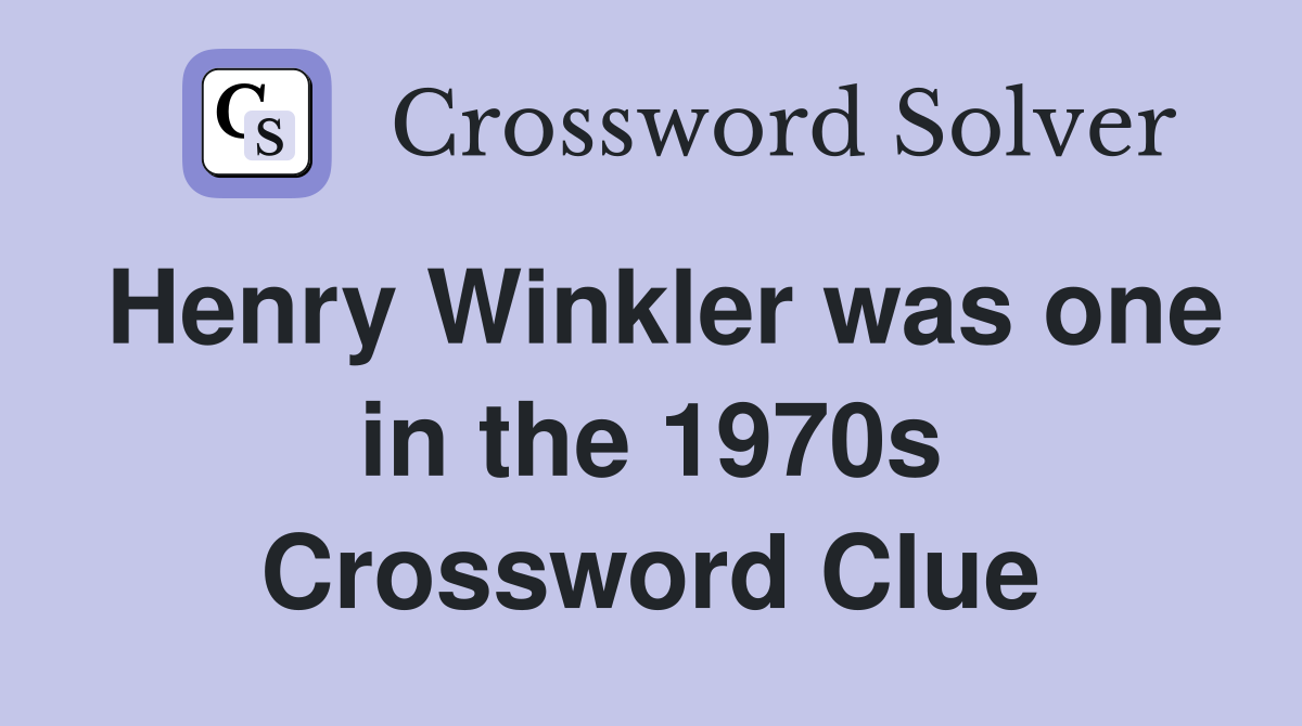 Henry Winkler was one in the 1970s Crossword Clue