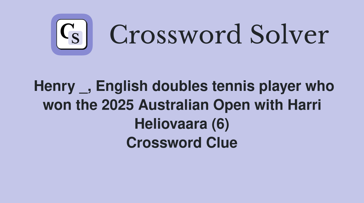 Henry _, English doubles tennis player who won the 2025 Australian Open with Harri Heliovaara (6) Crossword Clue