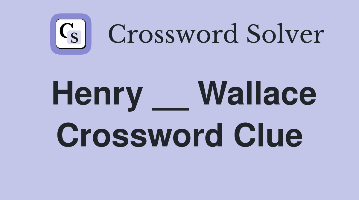 Henry __ Wallace Crossword Clue