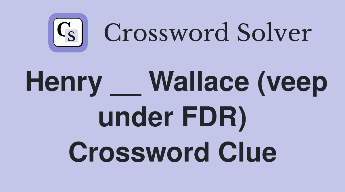 Henry __ Wallace (veep under FDR) Crossword Clue