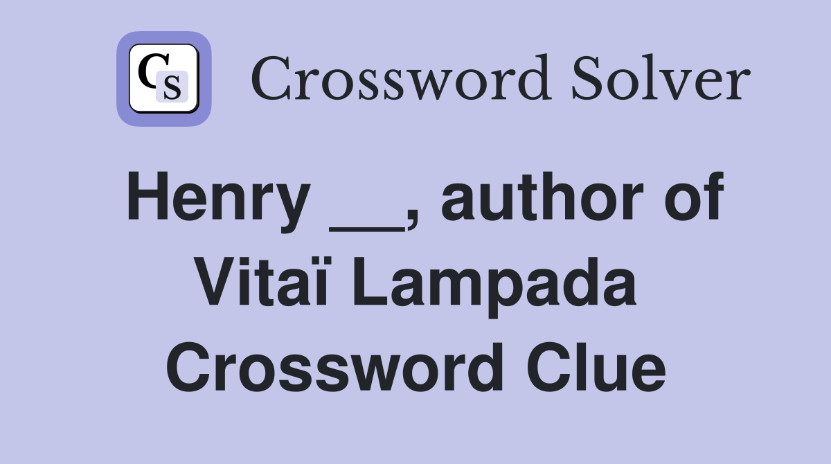 Henry __, author of Vitaï Lampada Crossword Clue
