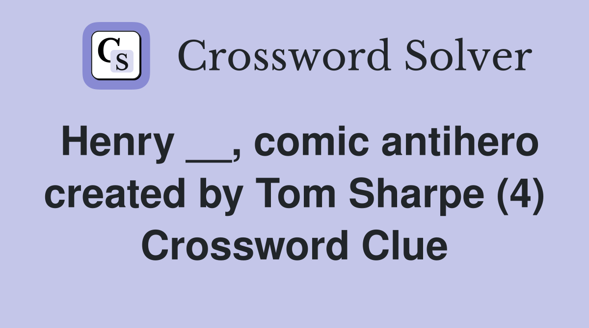 Henry __, comic antihero created by Tom Sharpe (4) Crossword Clue