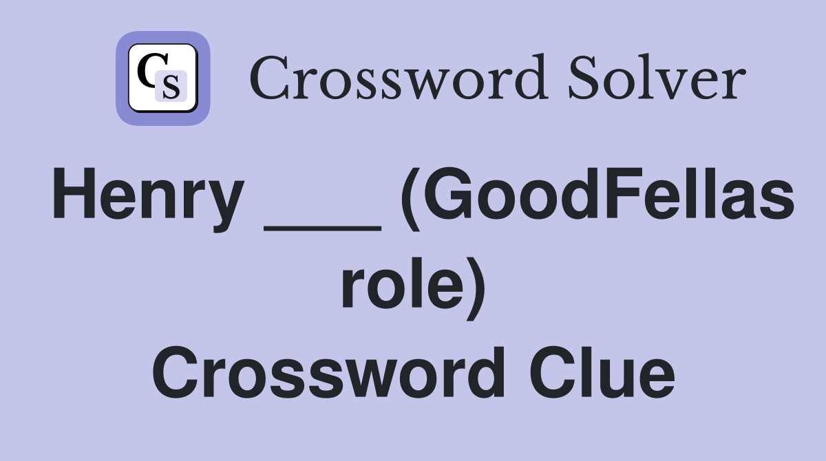Henry ___ (GoodFellas role) Crossword Clue