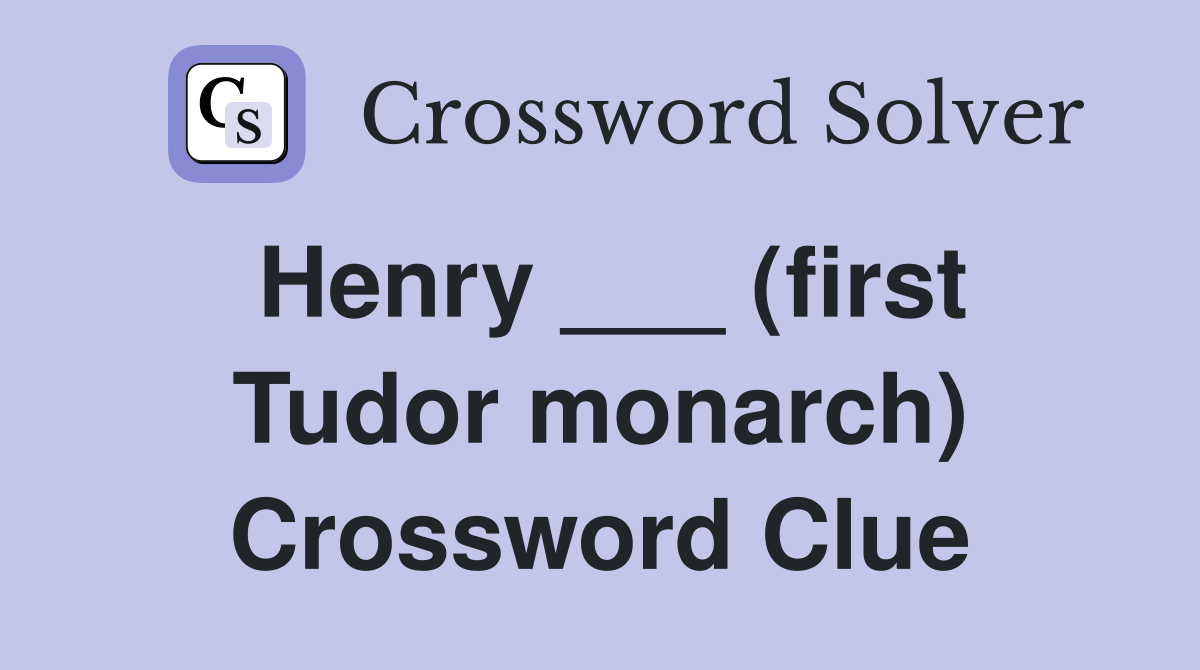 Henry ___ (first Tudor monarch) Crossword Clue