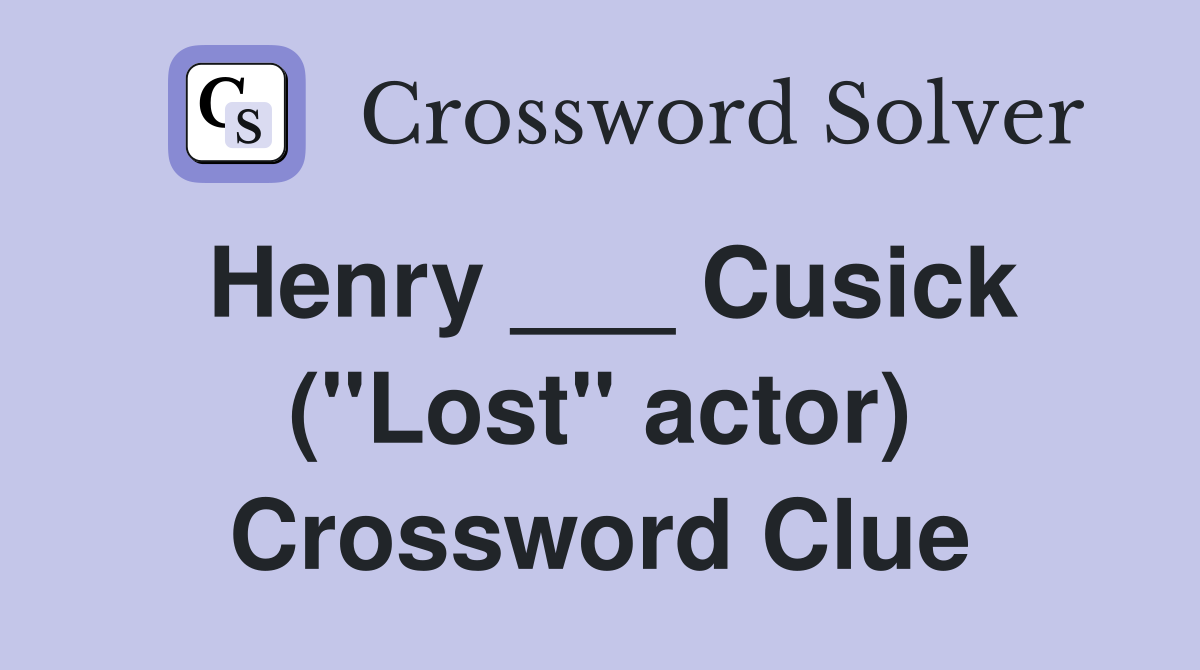Henry ___ Cusick ("Lost" actor) Crossword Clue