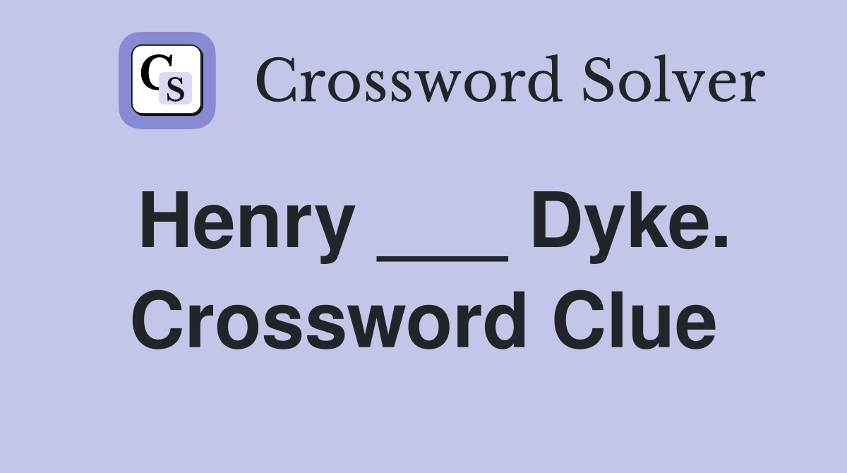 Henry ___ Dyke. Crossword Clue