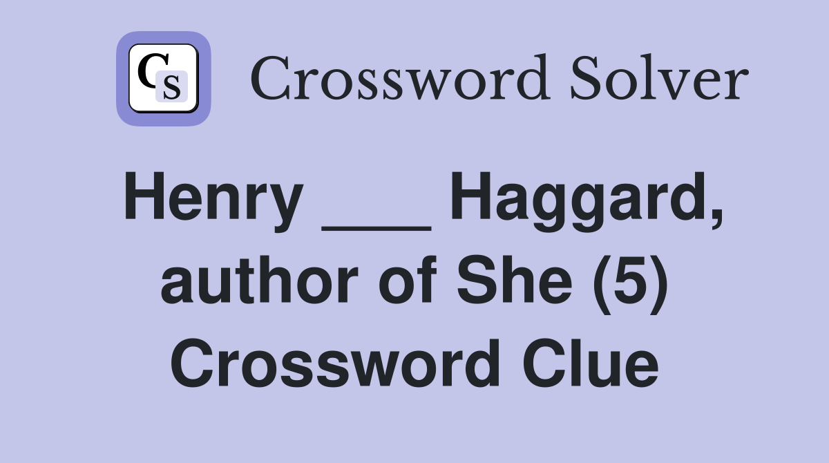 Henry ___ Haggard, author of She (5) Crossword Clue