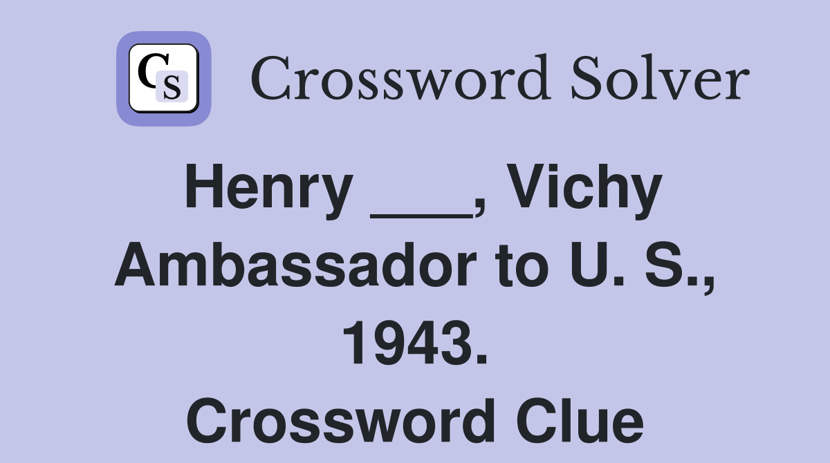 Henry ___, Vichy Ambassador to U. S., 1943. Crossword Clue