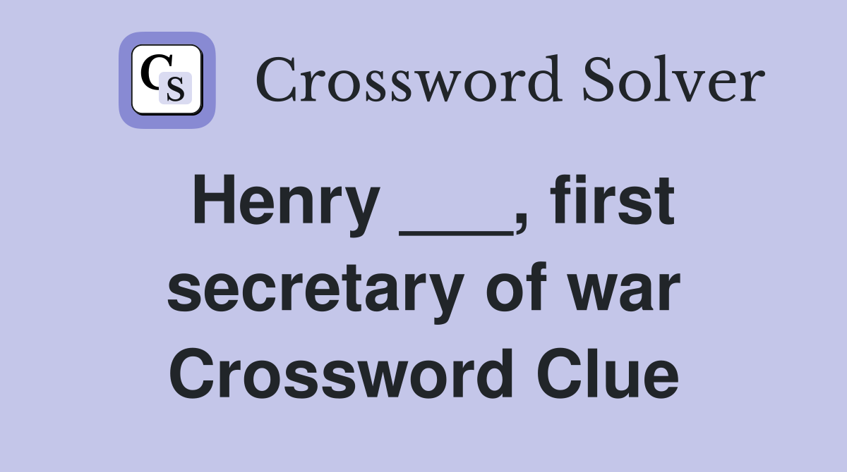 Henry ___, first secretary of war Crossword Clue