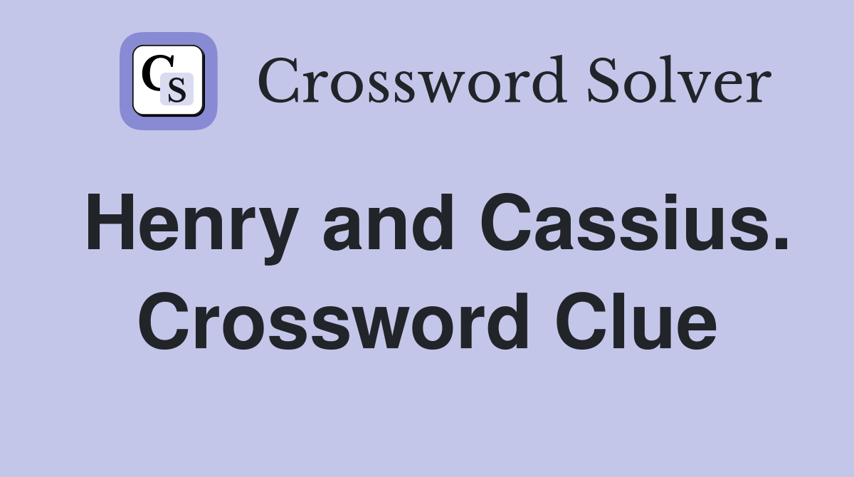 Henry and Cassius. Crossword Clue