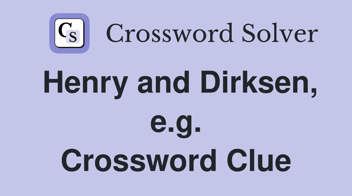 Henry and Dirksen, e.g. Crossword Clue