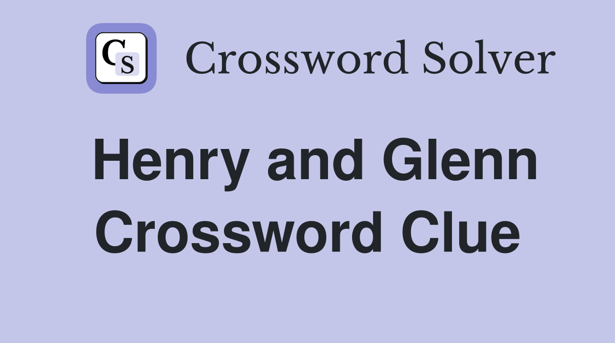 Henry and Glenn Crossword Clue