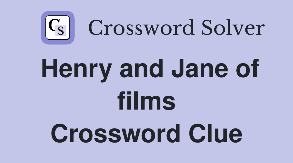 Henry and Jane of films Crossword Clue