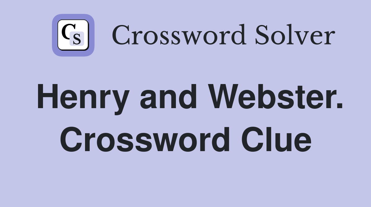 Henry and Webster. Crossword Clue