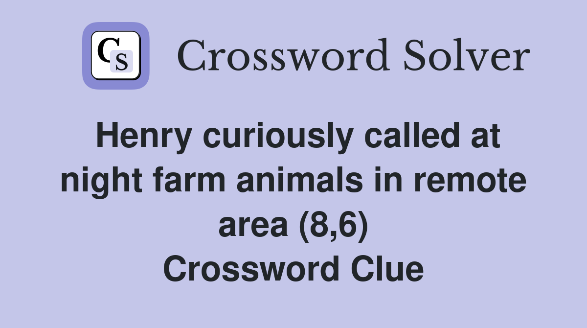 Henry curiously called at night farm animals in remote area (8,6) Crossword Clue