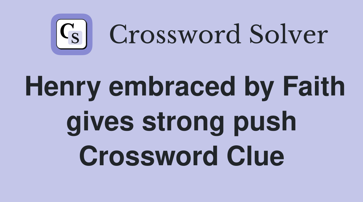 Henry embraced by Faith gives strong push Crossword Clue