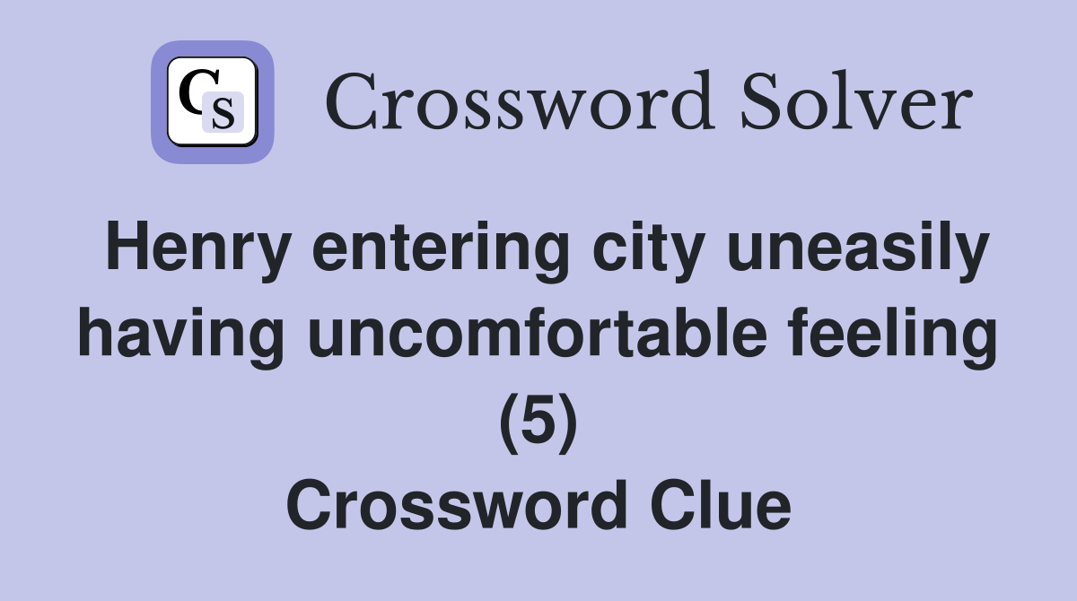 Henry entering city uneasily having uncomfortable feeling (5) Crossword Clue