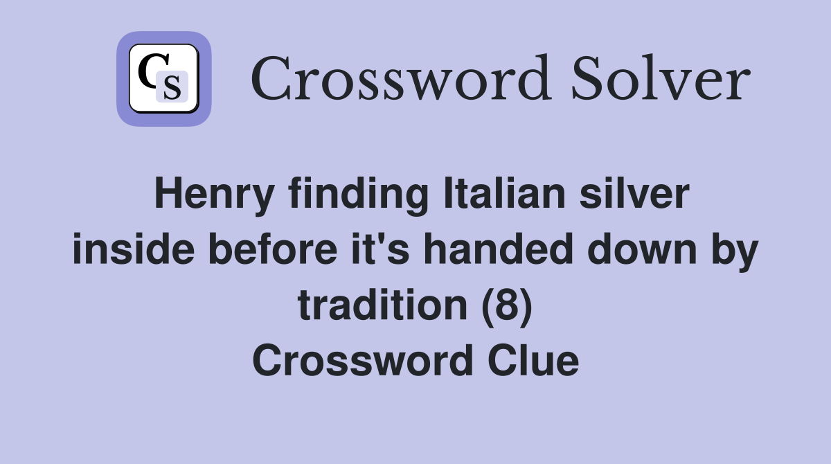 Henry finding Italian silver inside before it's handed down by tradition (8) Crossword Clue