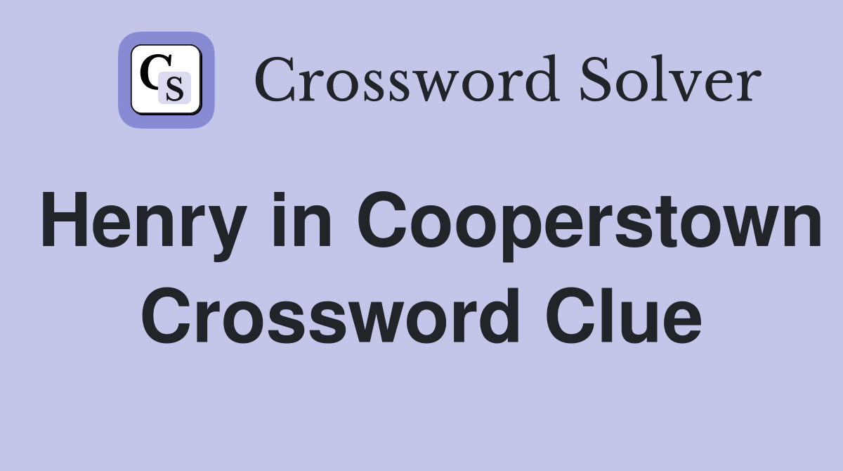 Henry in Cooperstown Crossword Clue