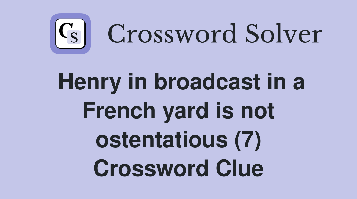 Henry in broadcast in a French yard is not ostentatious (7) Crossword Clue