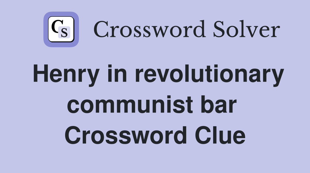 Henry in revolutionary communist bar  Crossword Clue