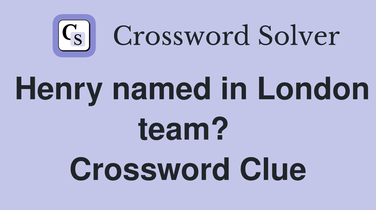 Henry named in London team?  Crossword Clue