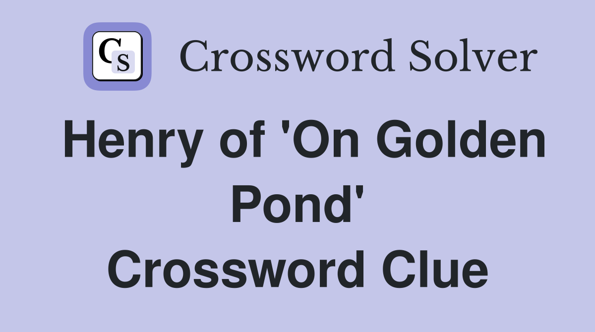 Henry of 'On Golden Pond' Crossword Clue