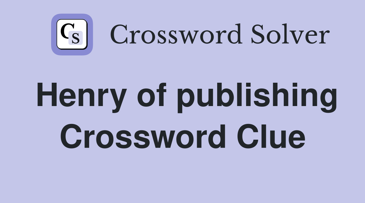 Henry of publishing Crossword Clue