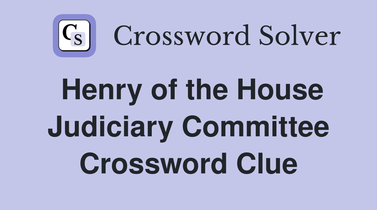 Henry of the House Judiciary Committee Crossword Clue