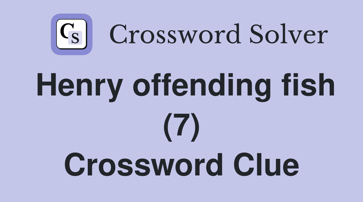 Henry offending fish (7) Crossword Clue