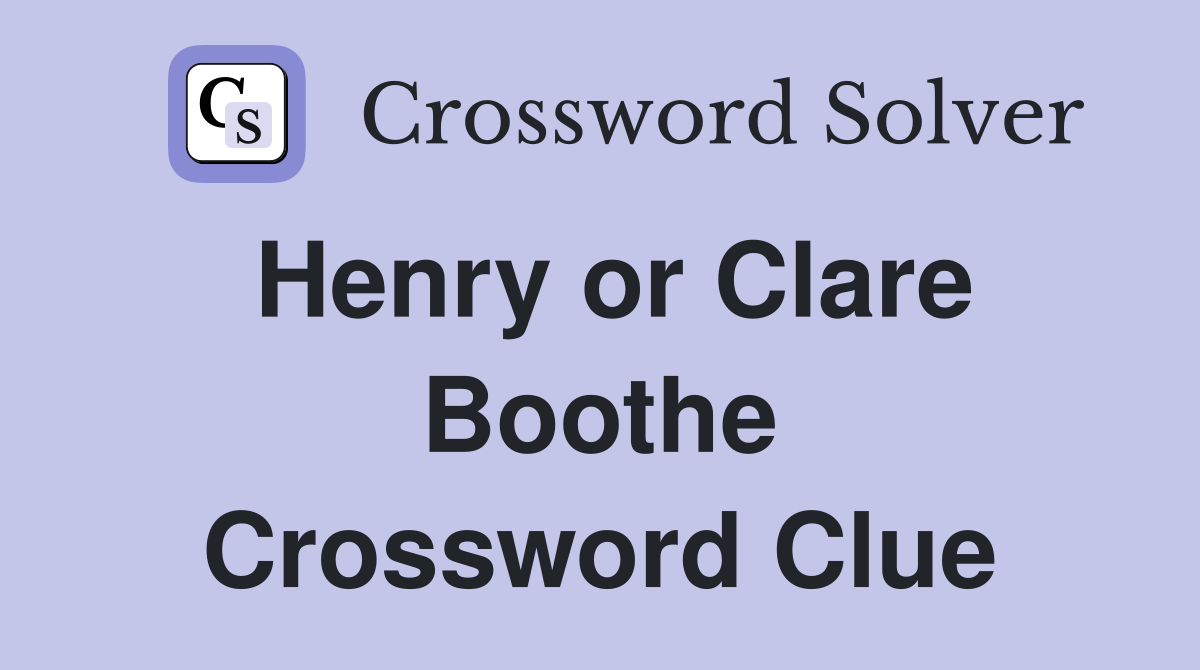 Henry or Clare Boothe Crossword Clue