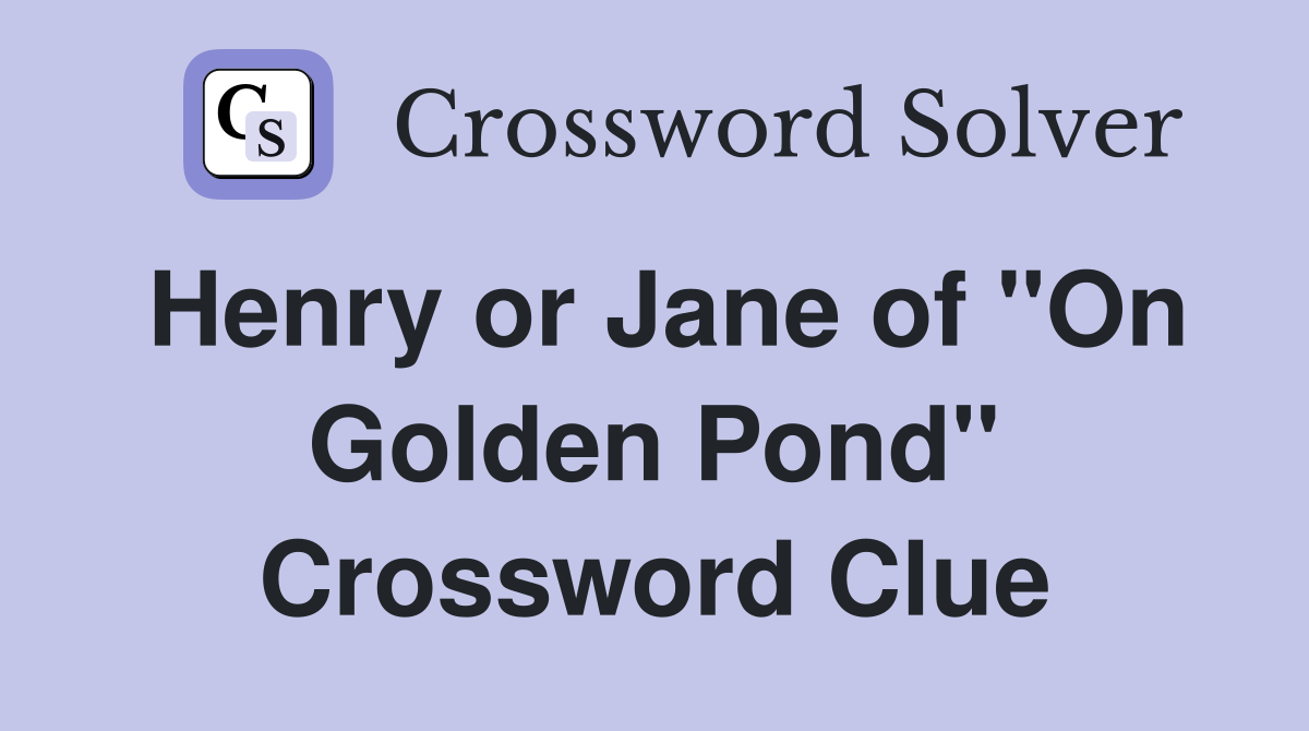 Henry or Jane of "On Golden Pond" Crossword Clue