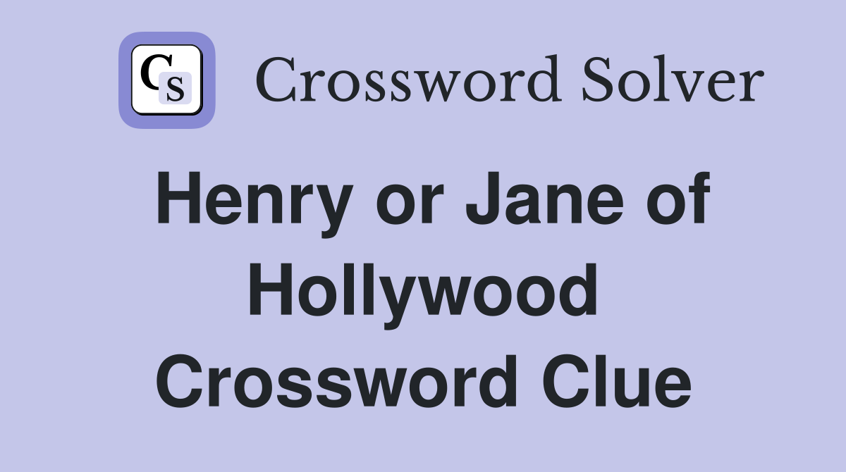 Henry or Jane of Hollywood Crossword Clue