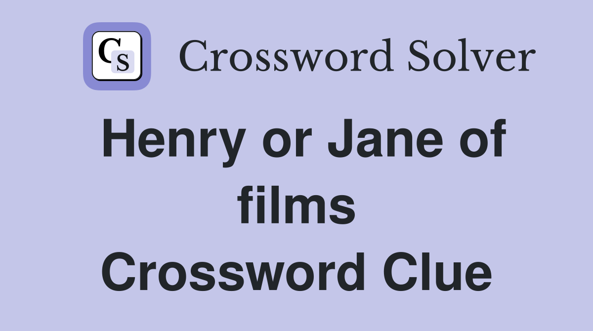 Henry or Jane of films Crossword Clue