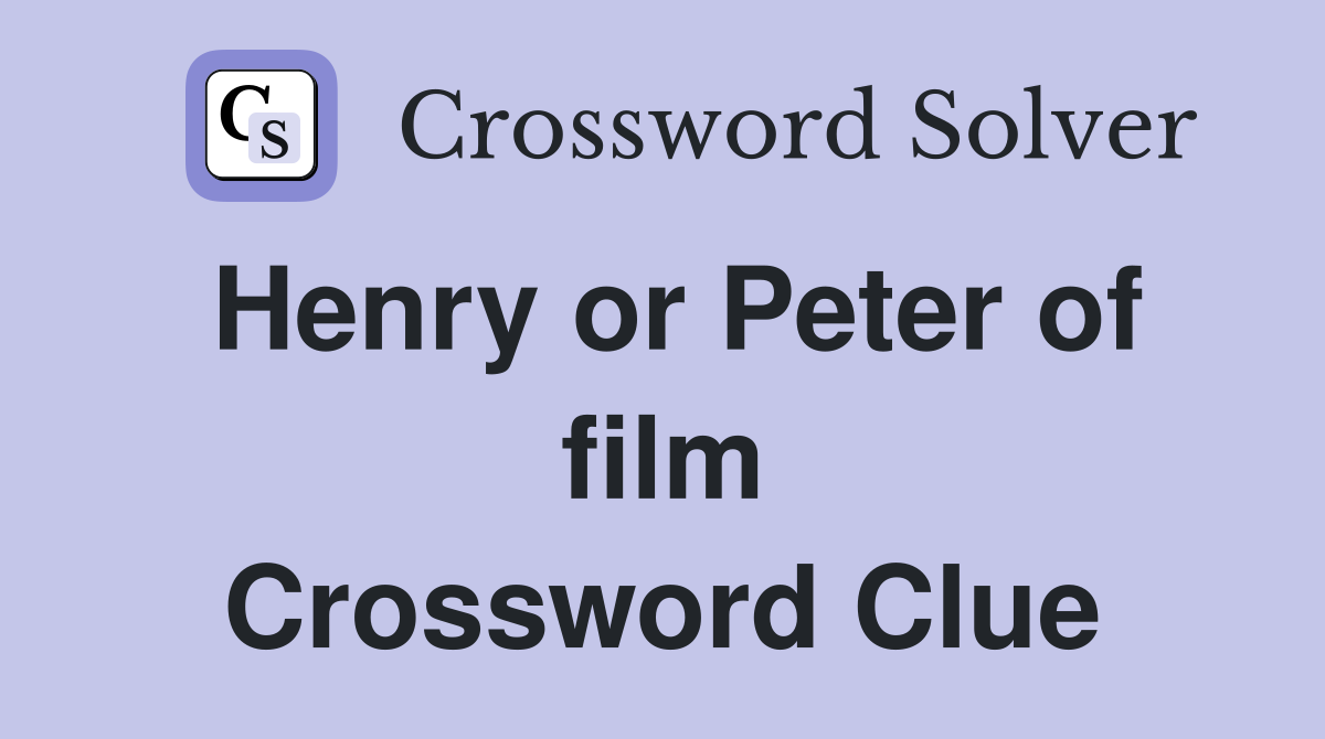 Henry or Peter of film Crossword Clue