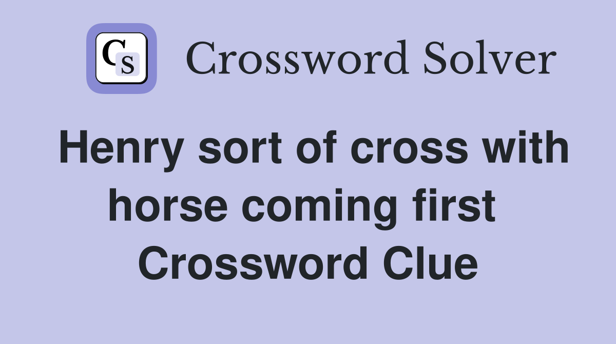 Henry sort of cross with horse coming first  Crossword Clue
