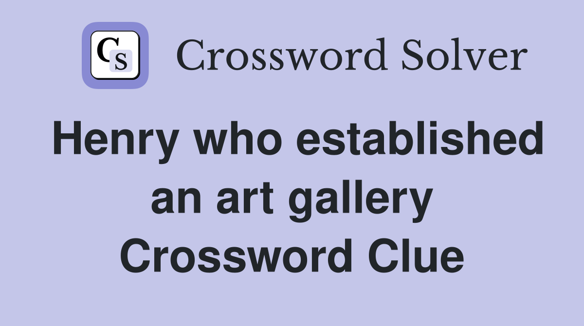 Henry who established an art gallery Crossword Clue