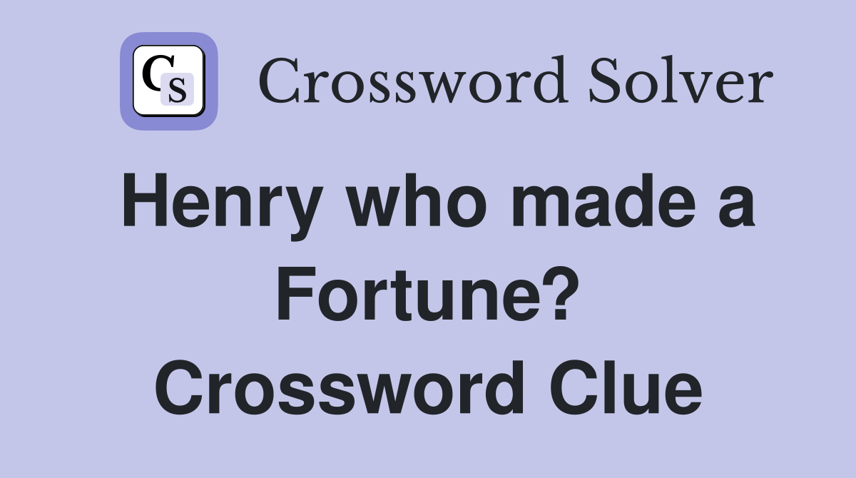 Henry who made a Fortune? Crossword Clue