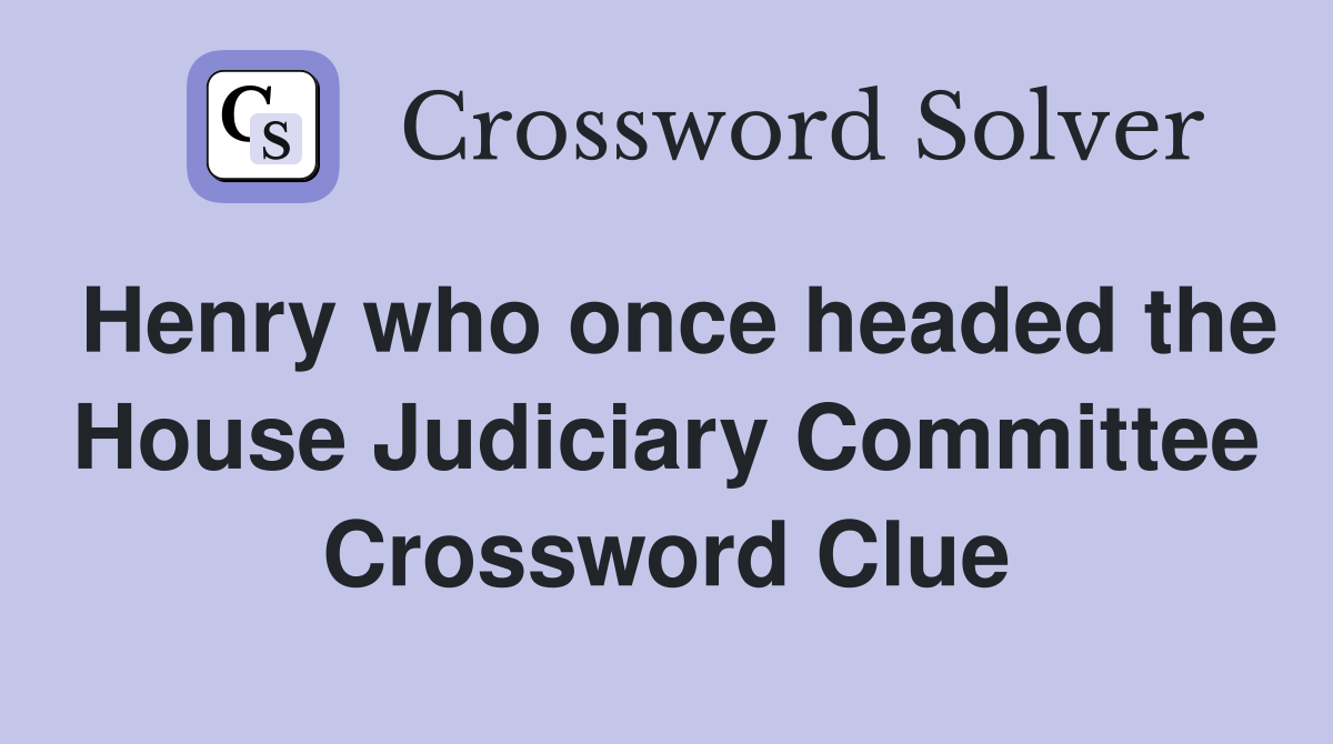 Henry who once headed the House Judiciary Committee Crossword Clue