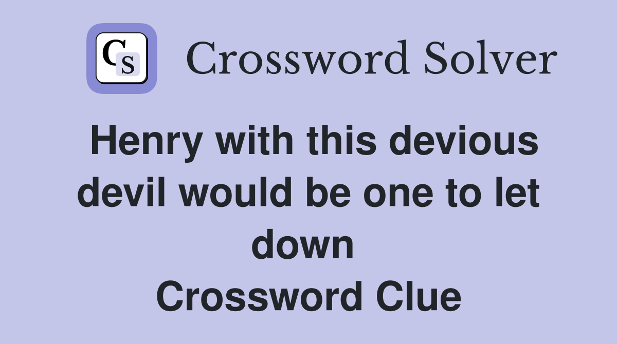 Henry with this devious devil would be one to let down  Crossword Clue
