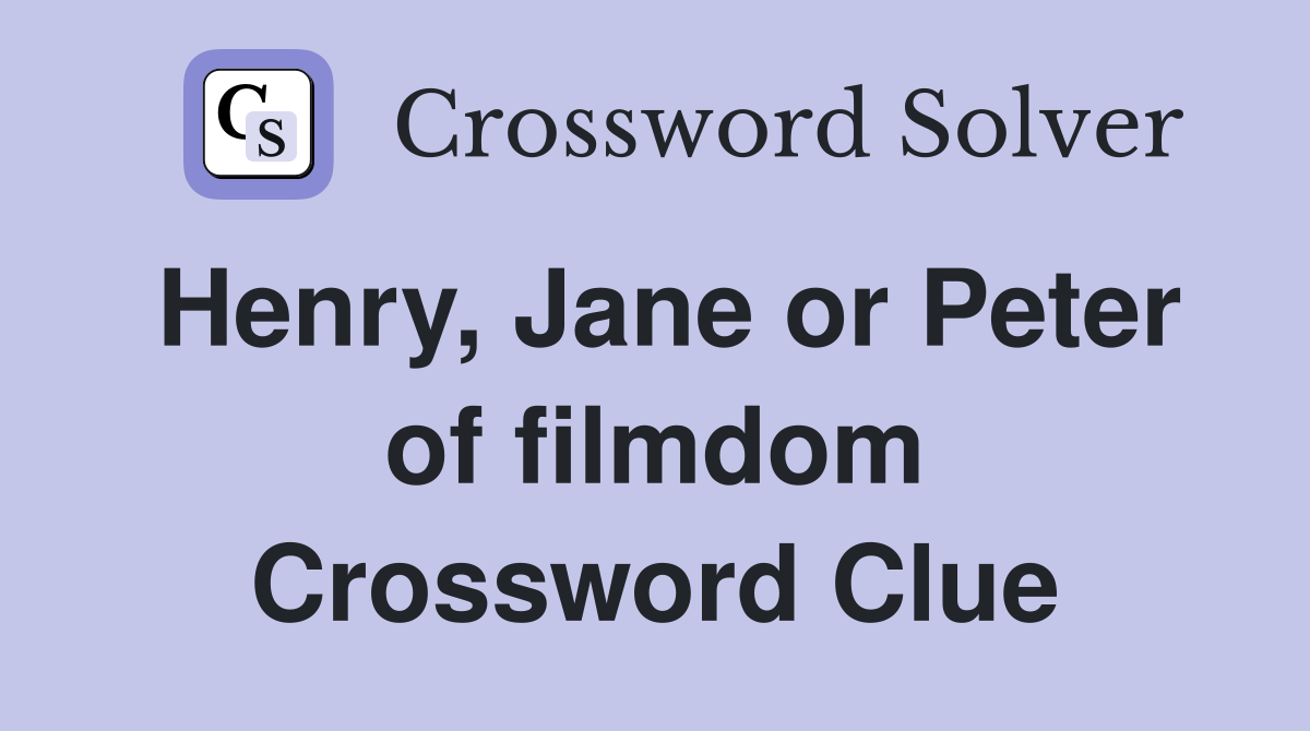 Henry, Jane or Peter of filmdom Crossword Clue