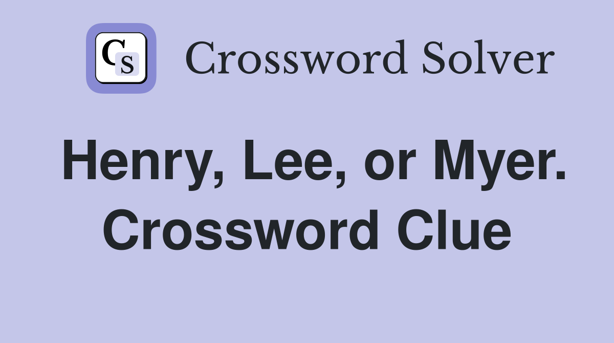 Henry, Lee, or Myer. Crossword Clue
