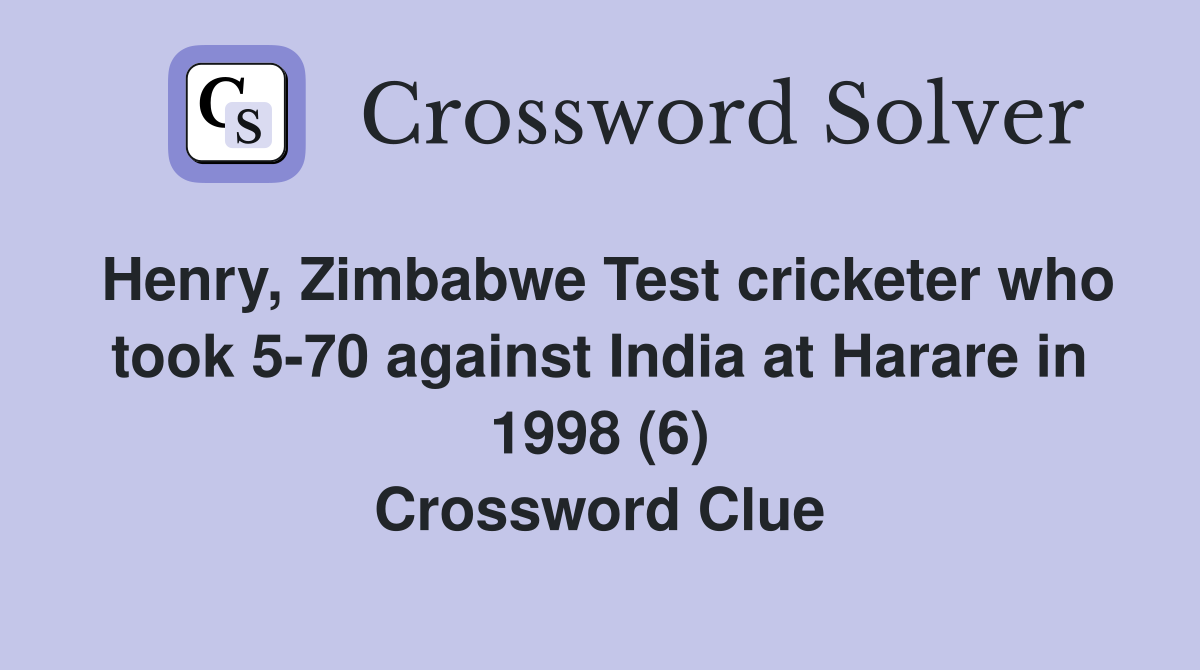 Henry, Zimbabwe Test cricketer who took 5-70 against India at Harare in 1998 (6) Crossword Clue