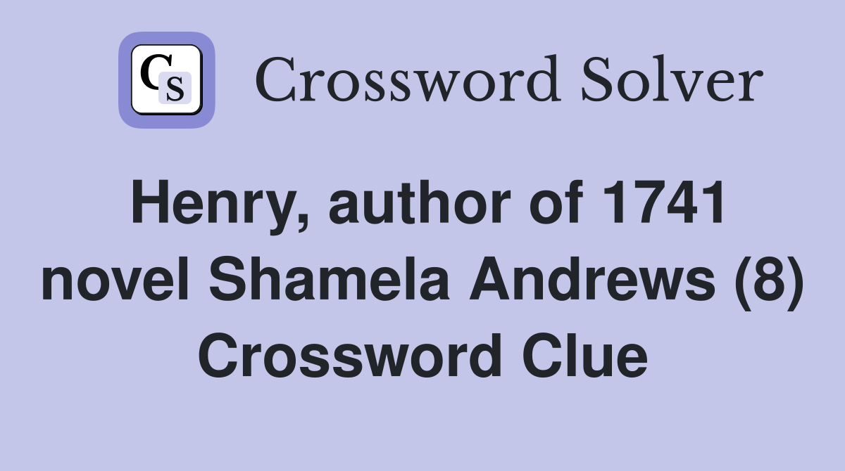 Henry, author of 1741 novel Shamela Andrews (8) Crossword Clue
