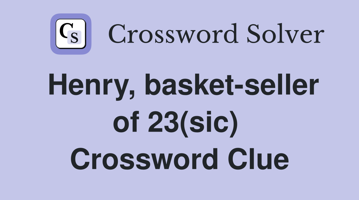 Henry, basket-seller of 23(sic)  Crossword Clue