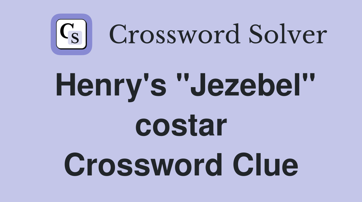 Henry's "Jezebel" costar Crossword Clue
