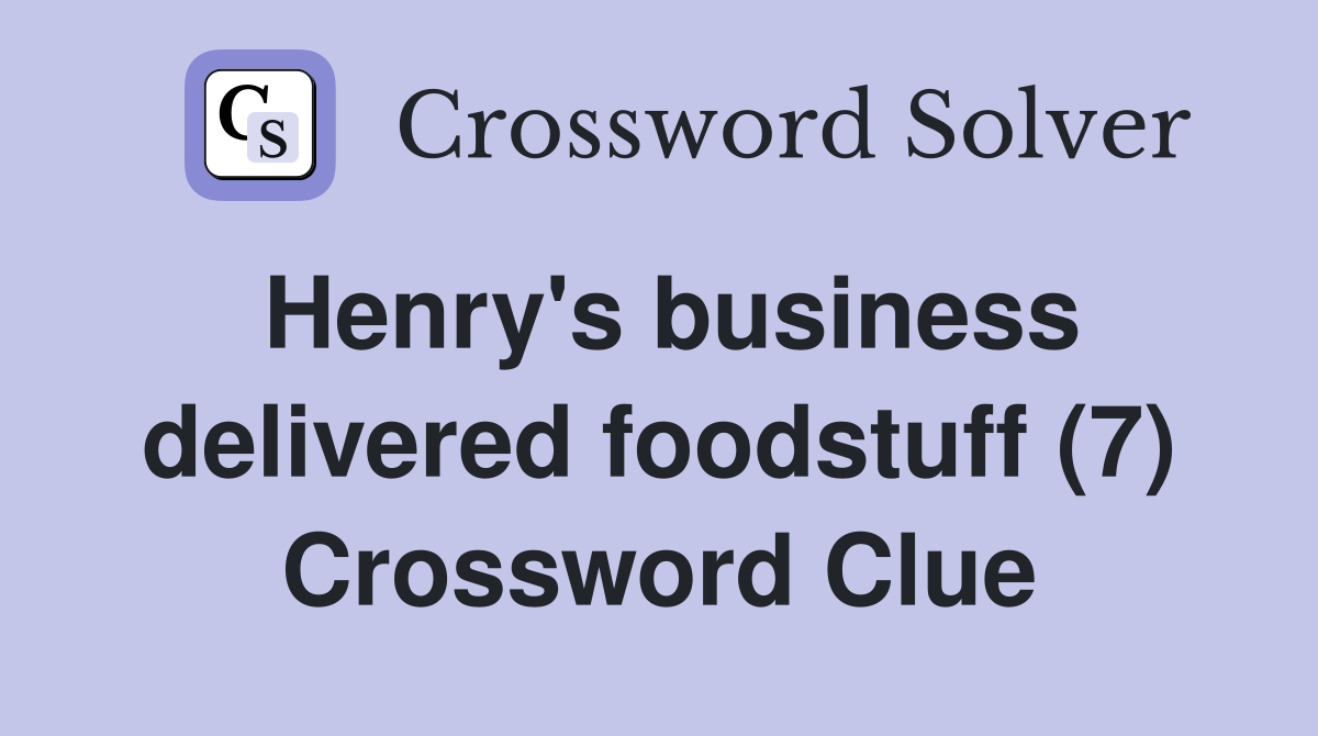 Henry's business delivered foodstuff (7) Crossword Clue