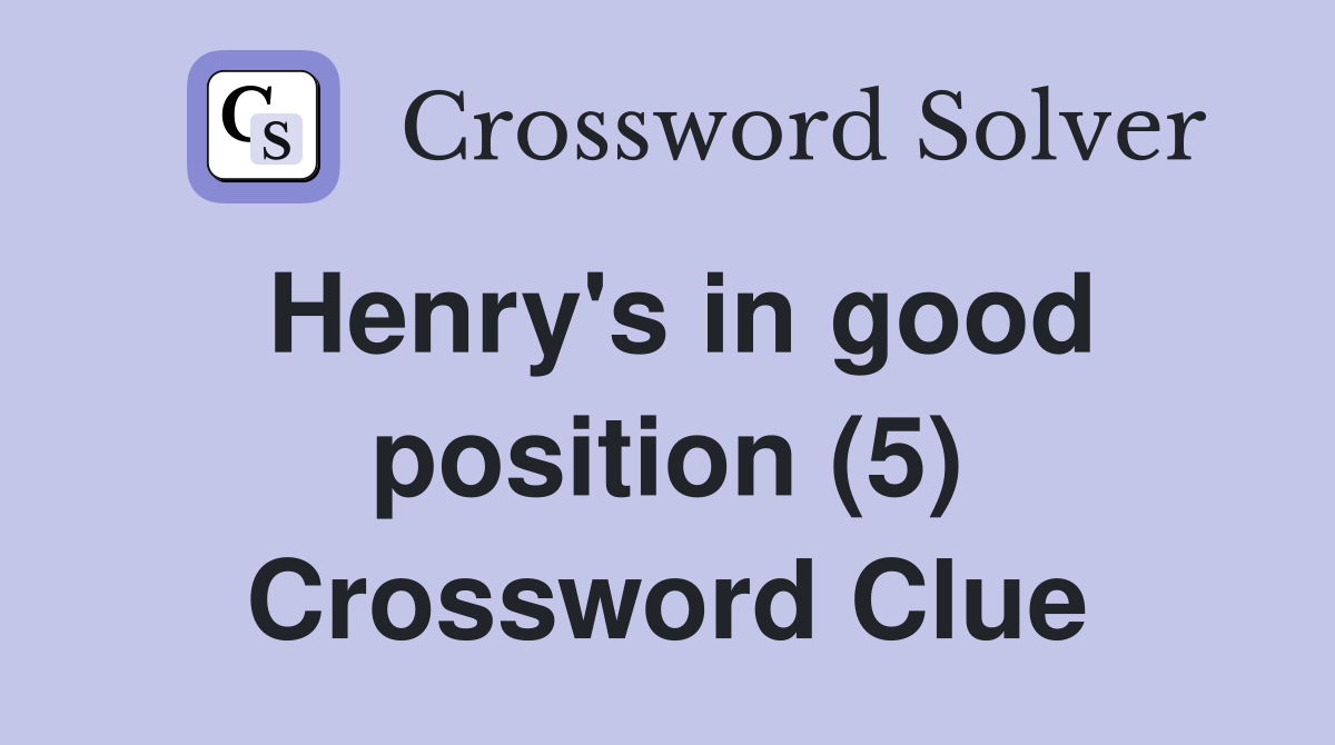Henry's in good position (5) Crossword Clue