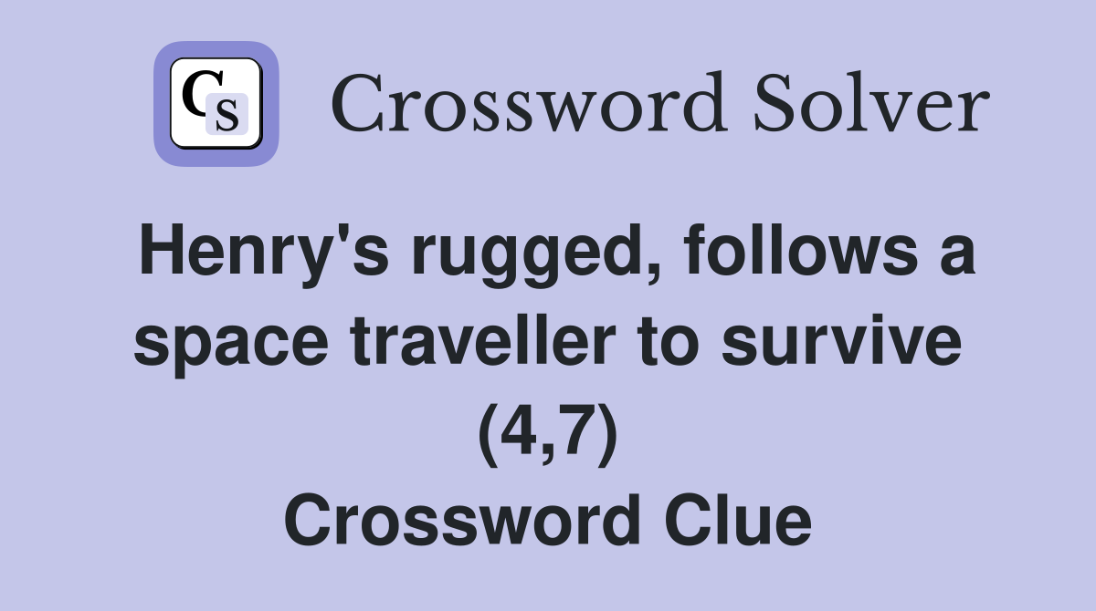 Henry's rugged, follows a space traveller to survive (4,7) Crossword Clue