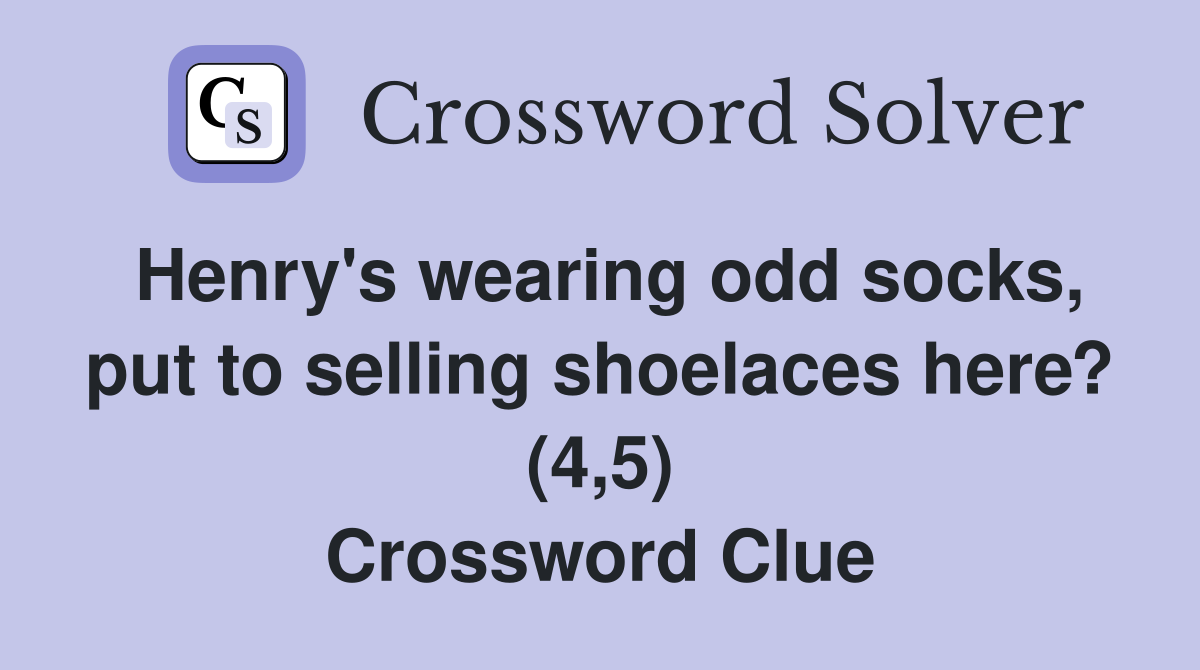 Henry's wearing odd socks, put to selling shoelaces here? (4,5) Crossword Clue
